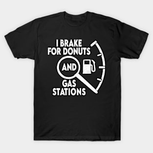 funny I brake for donuts and gas stations T-Shirt